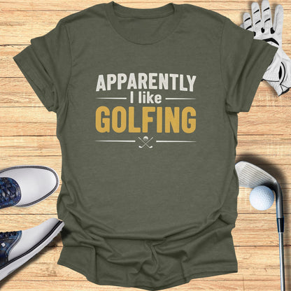 Apparently I Like Golfing T-Shirt