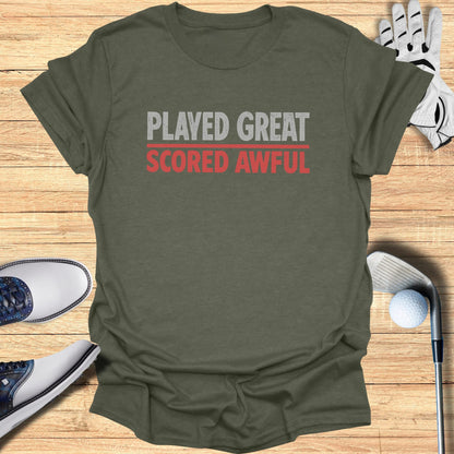 Played Great Scored Awful T-Shirt