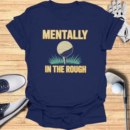 Mentally In The Rough T-Shirt