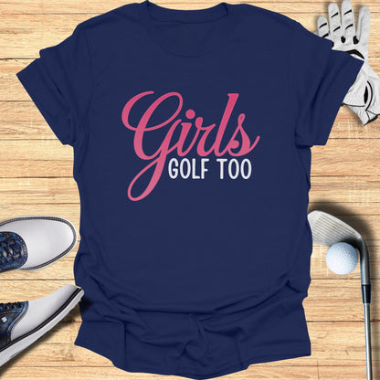 Girls Golf Too T-Shirt