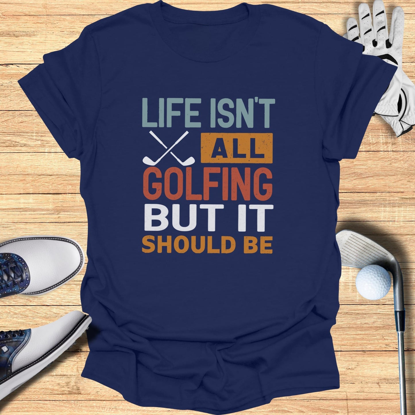 Life Should Be Golf T-Shirt