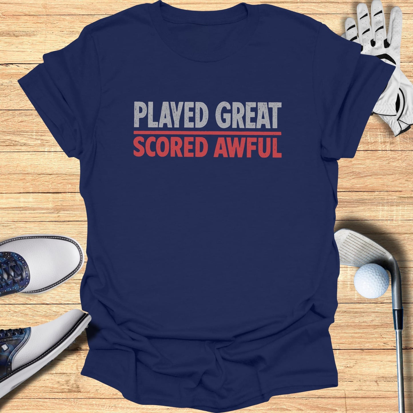 Played Great Scored Awful T-Shirt