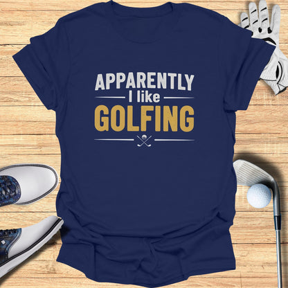 Apparently I Like Golfing T-Shirt