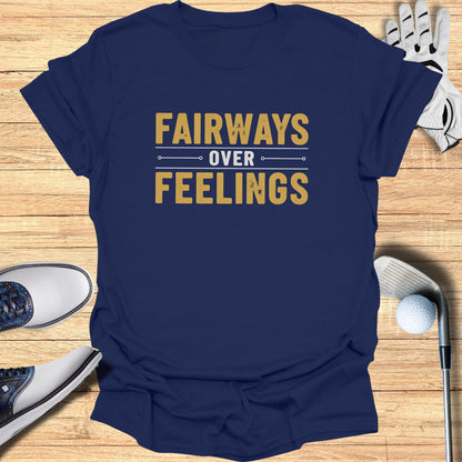 Fairways Over Feelings T-Shirt