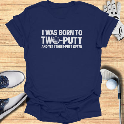 Born to Two Putt T-Shirt