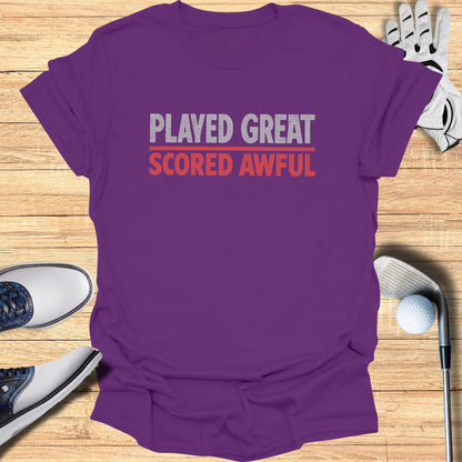Played Great Scored Awful T-Shirt