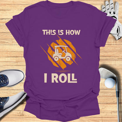 This is How I Roll T-Shirt