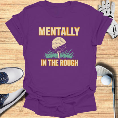 Mentally In The Rough T-Shirt