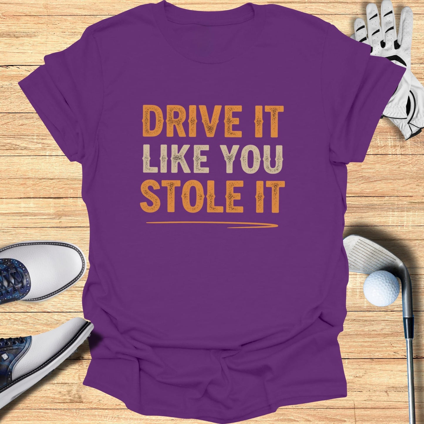 Drive It Like You Stole It T-Shirt