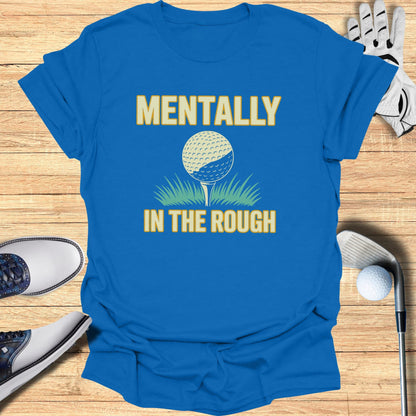 Mentally In The Rough T-Shirt