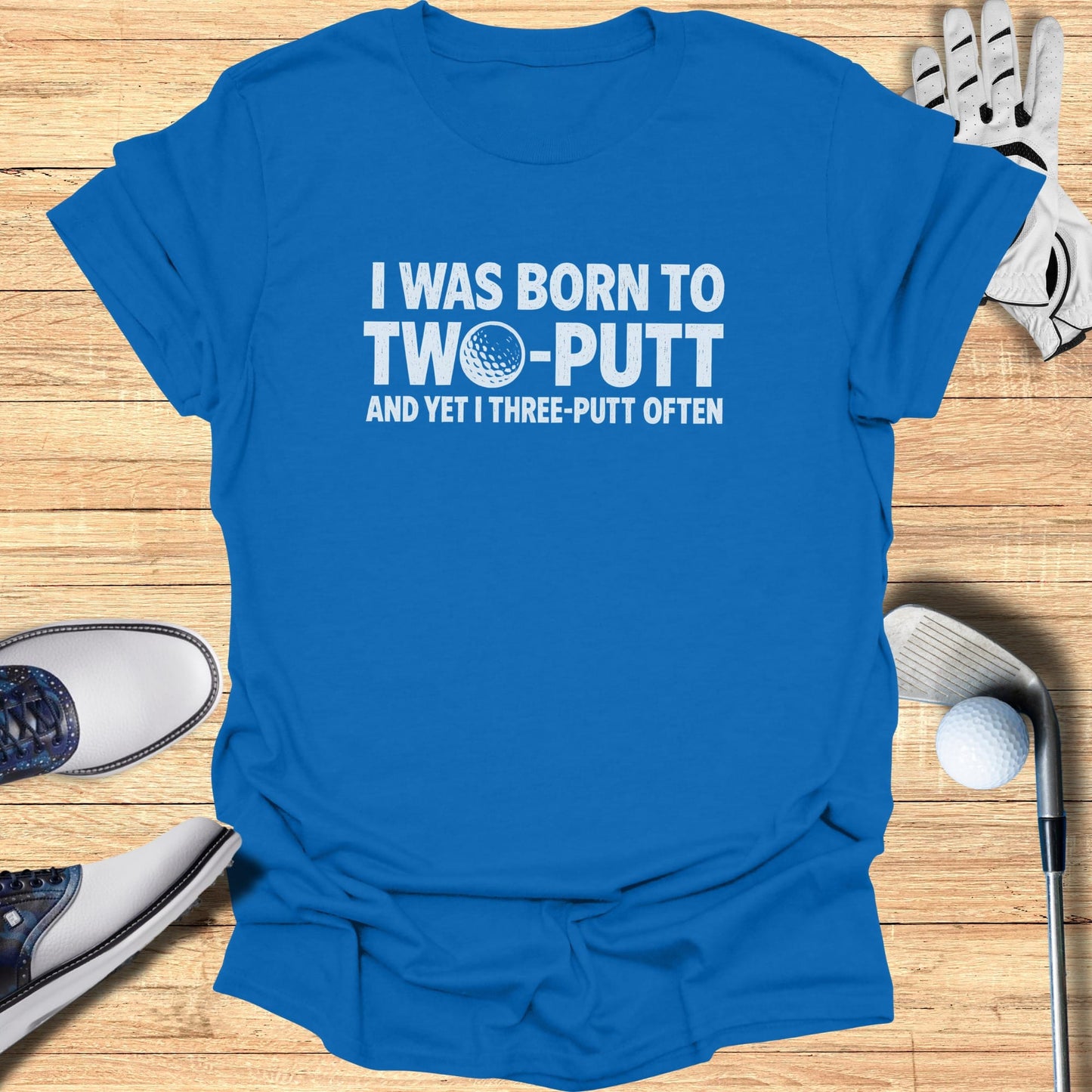 Born to Two Putt T-Shirt