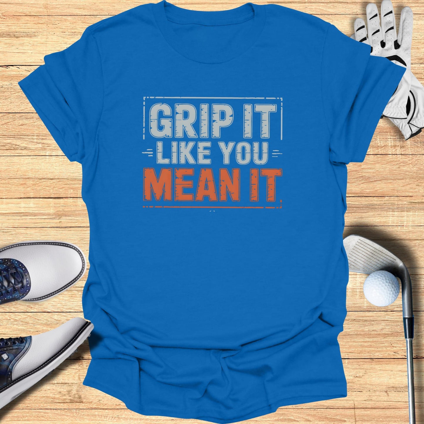 Grip It Like You Mean It T-Shirt