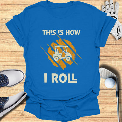 This is How I Roll T-Shirt
