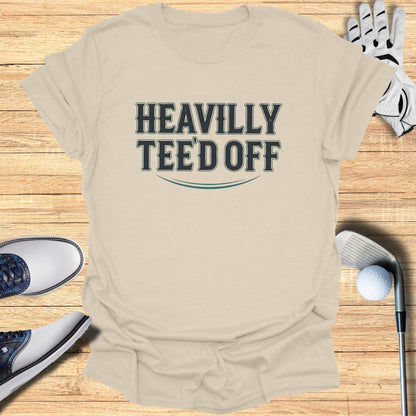 Heavily Tee'd Off T-Shirt
