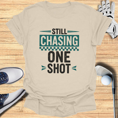 Still Chasing One Shot T-Shirt