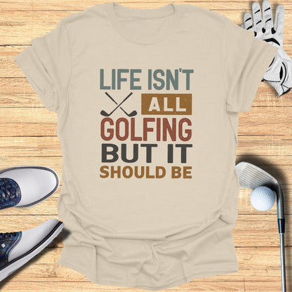 Life Should Be Golf T-Shirt