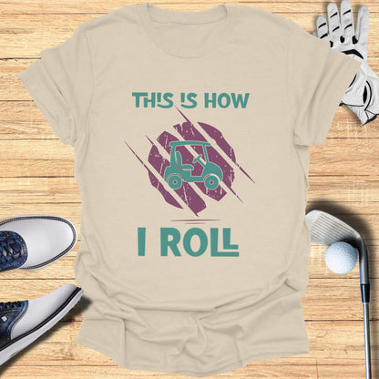 This is How I Roll T-Shirt