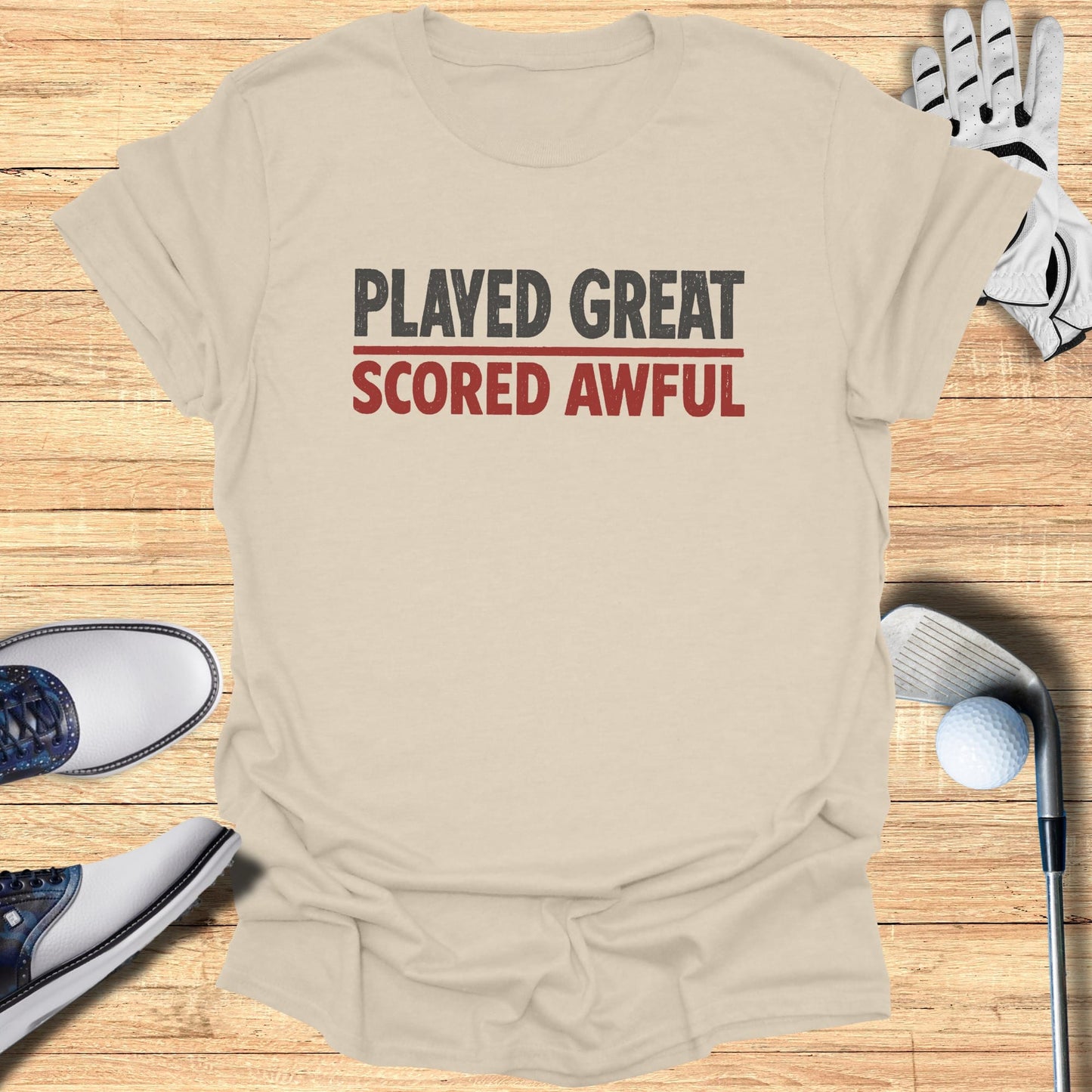 Played Great Scored Awful T-Shirt