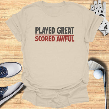 Played Great Scored Awful T-Shirt