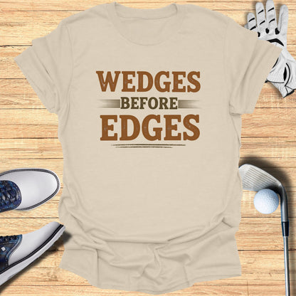Wedges Before Edges T-Shirt