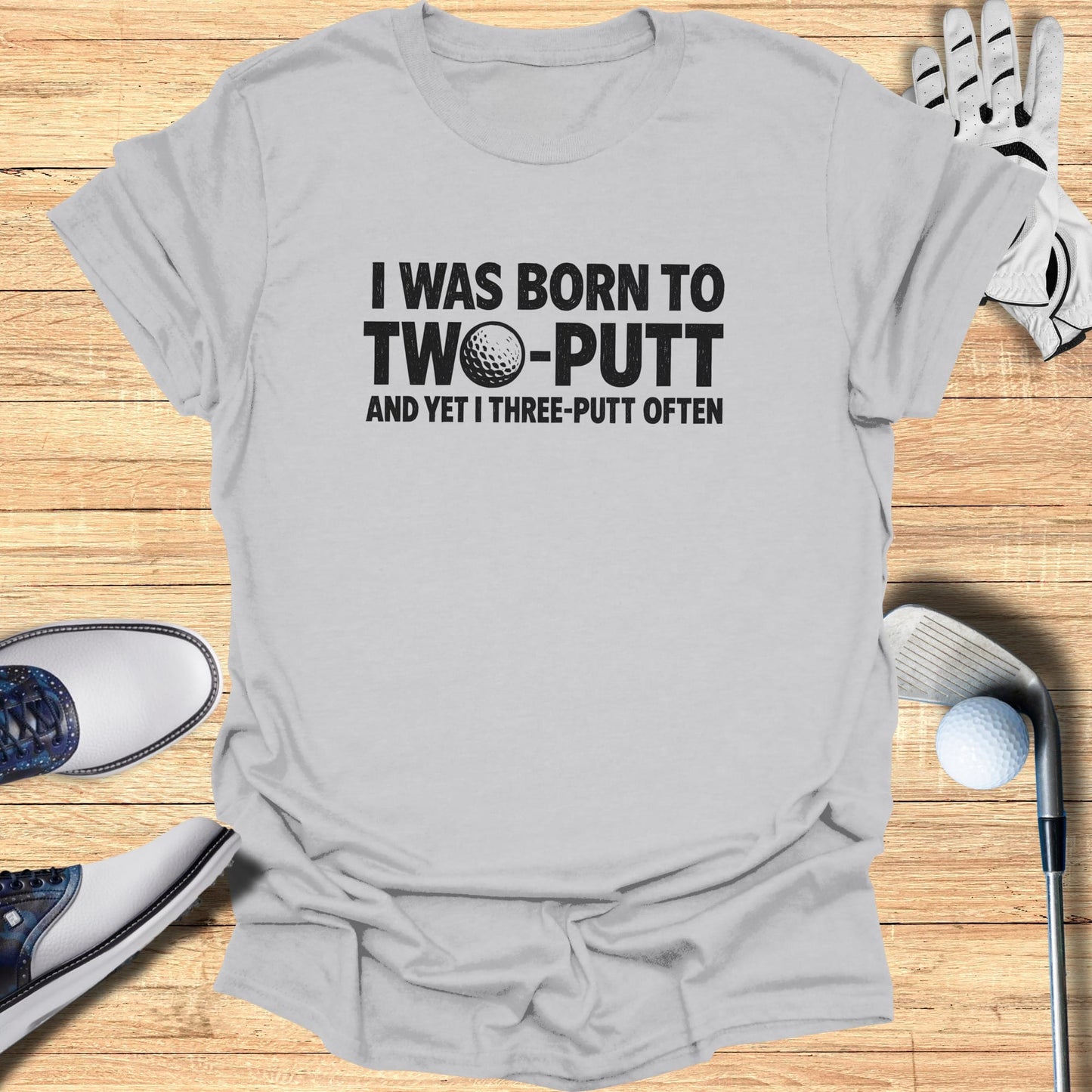 Born to Two Putt T-Shirt
