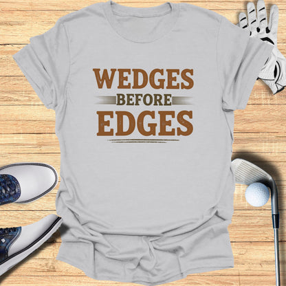 Wedges Before Edges T-Shirt