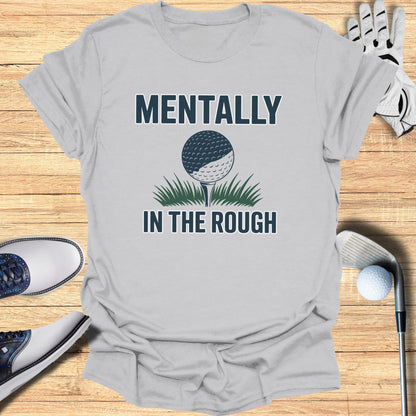 Mentally In The Rough T-Shirt