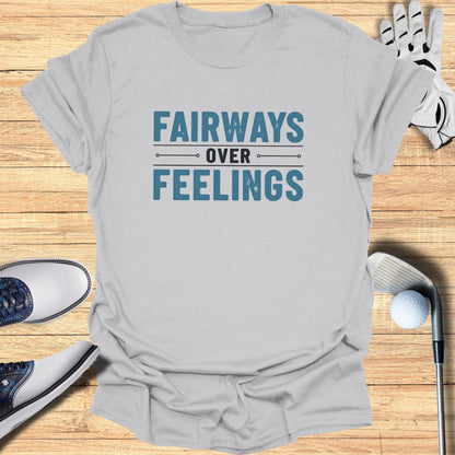 Fairways Over Feelings T-Shirt