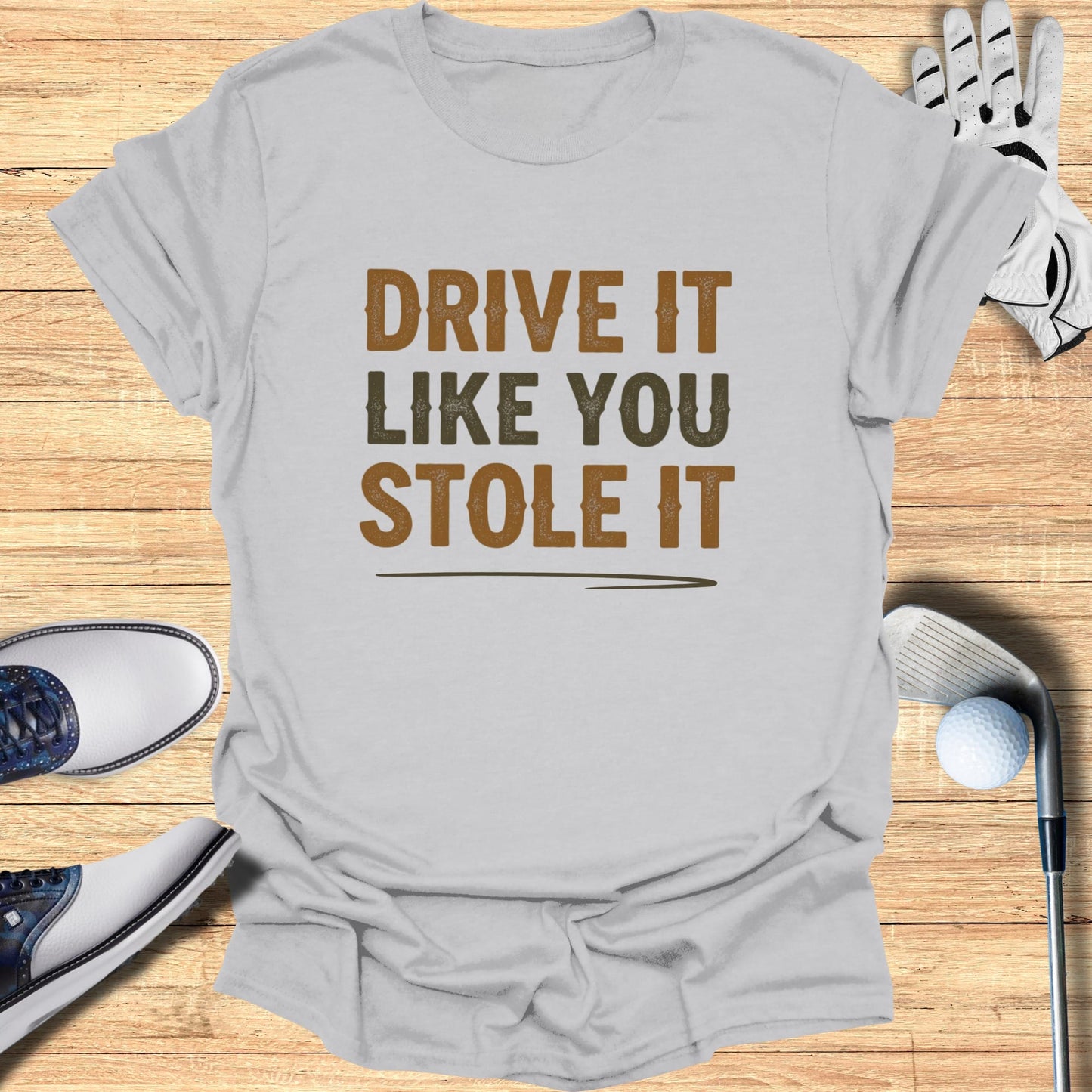 Drive It Like You Stole It T-Shirt