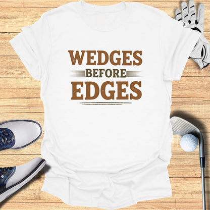Wedges Before Edges T-Shirt