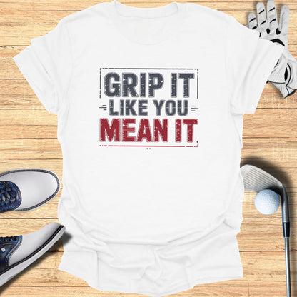 Grip It Like You Mean It T-Shirt