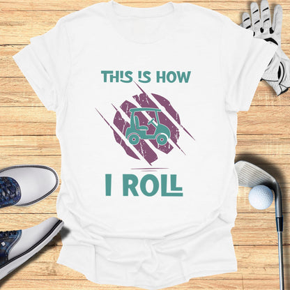 This is How I Roll T-Shirt