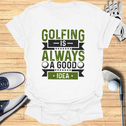 Golfing’s Always a Good Idea T-Shirt