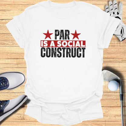 Par Is a Construct T-Shirt