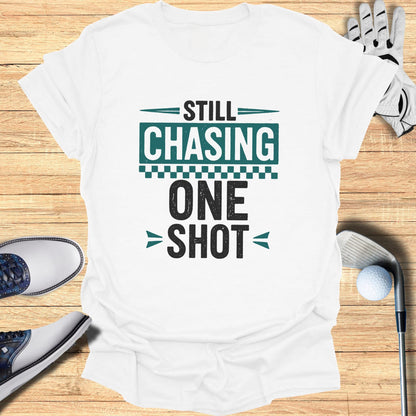 Still Chasing One Shot T-Shirt