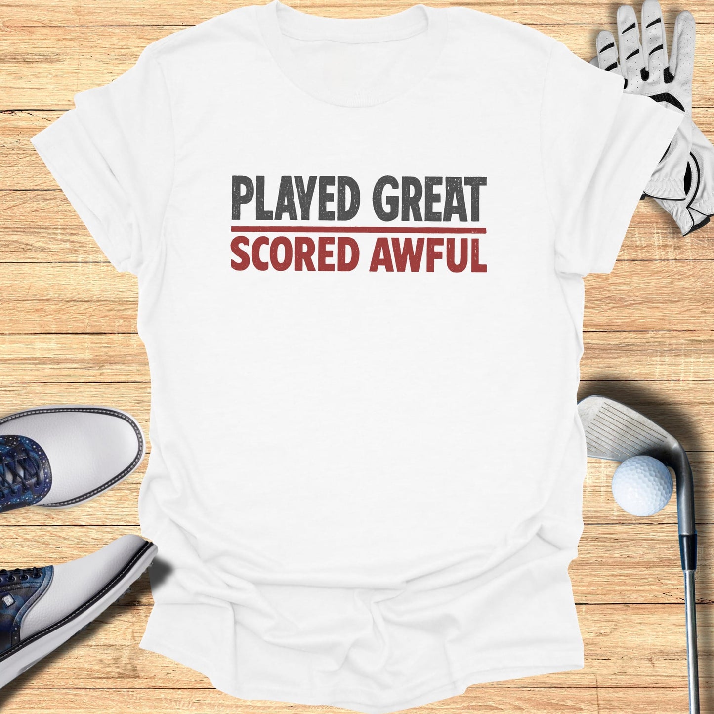 Played Great Scored Awful T-Shirt