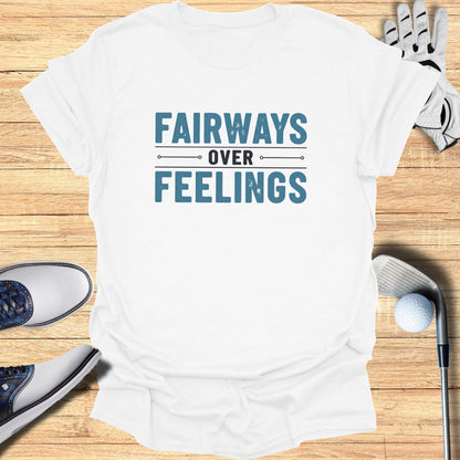 Fairways Over Feelings T-Shirt