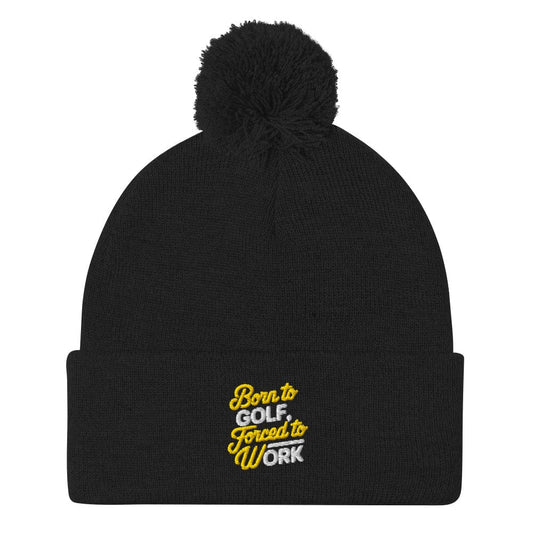 Born to Golf Forced to Work Embroidered Golf Pom-Pom Beanie - Funny Golf Tee by Swing Epic