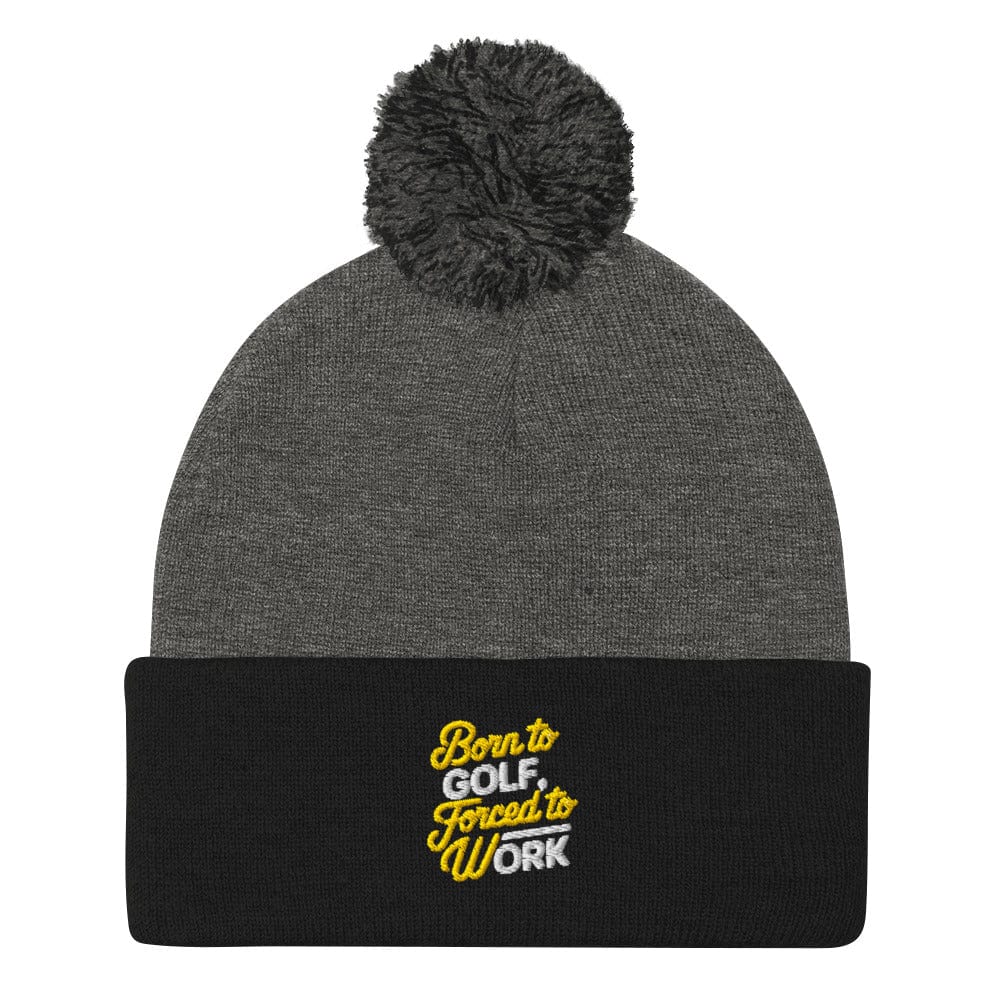 Born to Golf Forced to Work Embroidered Golf Pom-Pom Beanie - Funny Golf Tee by Swing Epic
